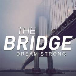 The Bridge : Dream Strong The Bridge : Dream Strong